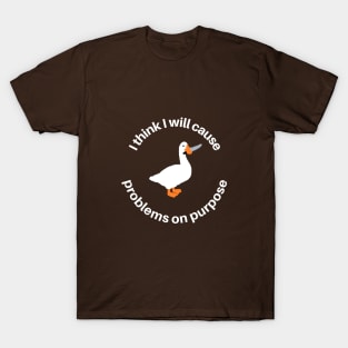 I Think I Will Cause Problems On Purpose T-Shirt